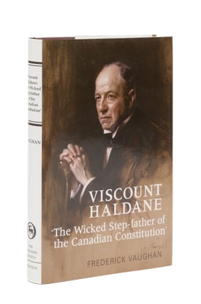 Item #77407 Viscount Haldane: "The Wicked Step-Father of the Canadian Consitution" Frederick Vaughan