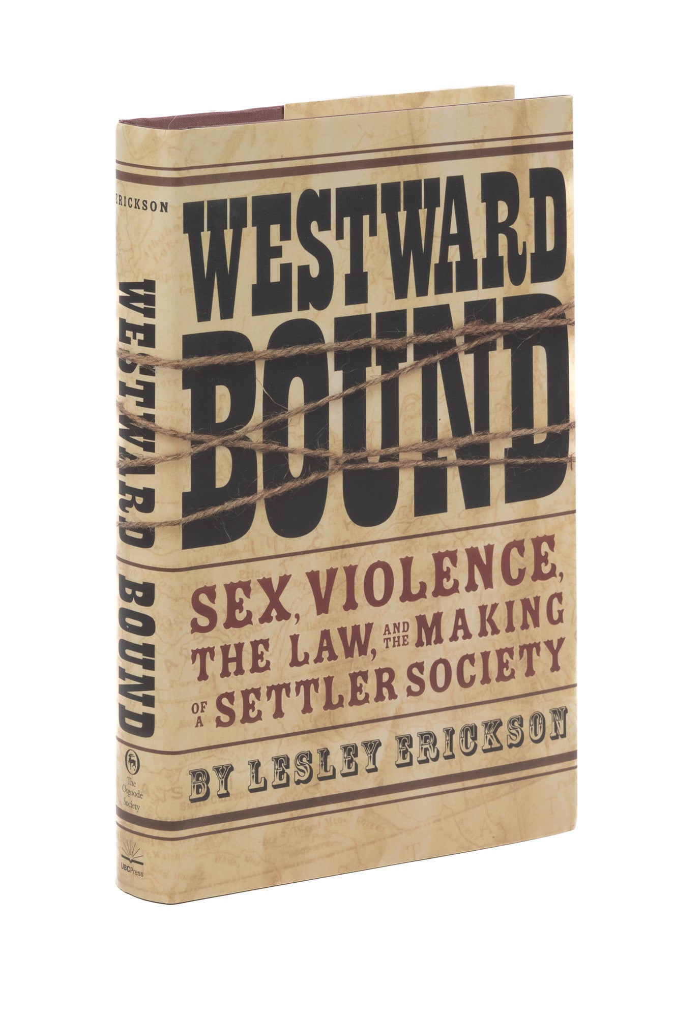 Westward Bound: Sex, Violence, the Law, and the Making of a Settler.. |  Lesley Erickson