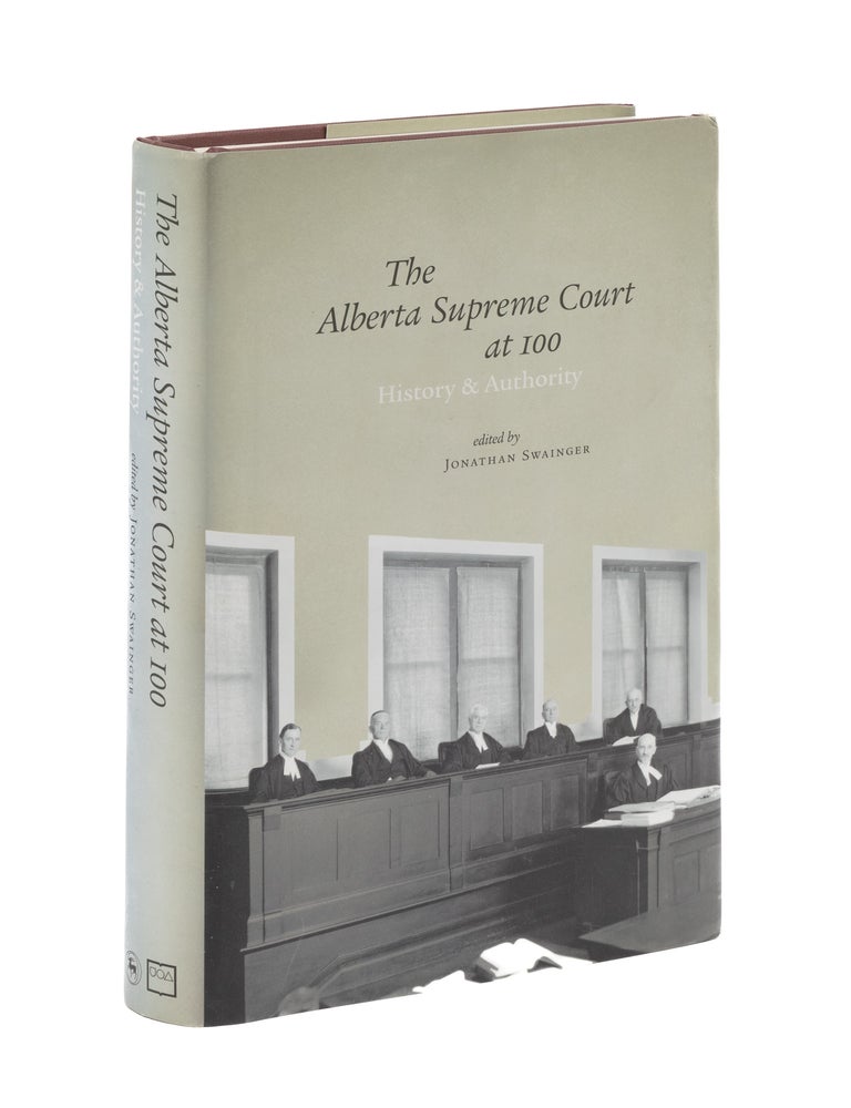 Item #77413 Alberta Supreme Court at 100: History and Authority. Jonathan Swainger.