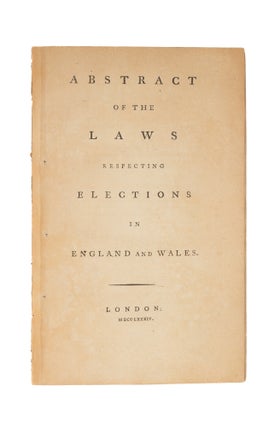 Item #77430 Abstract of the Laws Respecting Elections in England and Wales. Elections, Great Britain