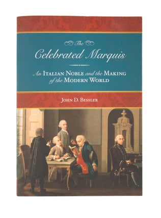 Item #77431 The Celebrated Marquis, An Italian Noble and the Making of the Modern. John D. Bessler