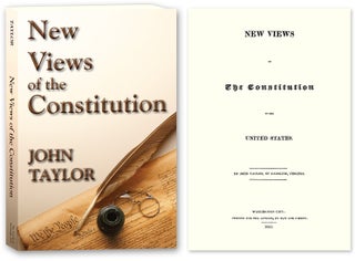 Item #77479 New Views of the Constitution of the United States. John Taylor