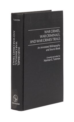 Item #77497 War Crimes, War Criminals, and War Crimes Trials: An Annotated. Norman E. Tutorow,...