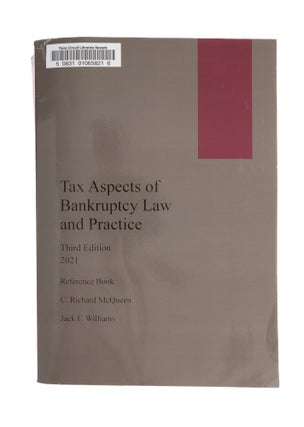 Item #77561 Tax Aspects of Bankruptcy Law and Practice, 3d ed. 2021 Reference Book. C. Richard...