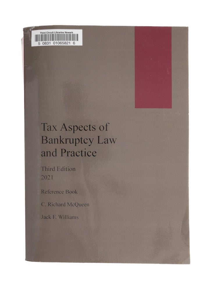Item #77561 Tax Aspects of Bankruptcy Law and Practice, 3d ed. 2021 Reference Book. C. Richard McQueen, Jack F. Williams.