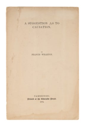 Item #77572 A Suggestion As To Causation, Cambridge, 1874. Francis Wharton