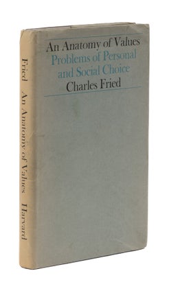 Item #77573 An Anatomy of Values, Problems of Personal and Social Choice. Charles Fried