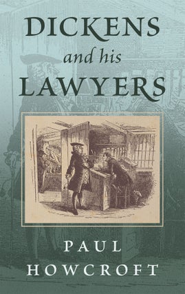 Item #77582 Dickens and His Lawyers. Paul Howcroft