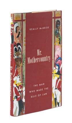 Item #77593 Mr Mothercountry, The Man Who Made the Rule of Law. Keally McBride