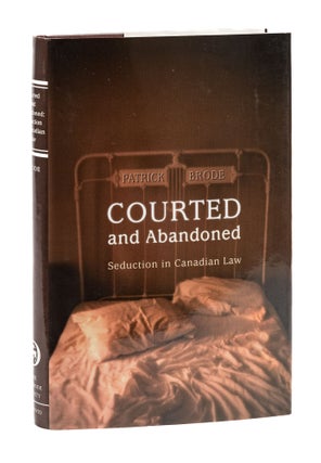 Item #77602 Courted and Abandoned: Seduction in Canadian Law. Patrick Brode