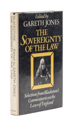 Item #77623 The Sovereignty of the Law: Selections from Blackstone's Commentaries. Sir William...