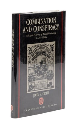 Item #77630 Combination and Conspiracy, a Legal History of Trade Unionism. John V. Orth