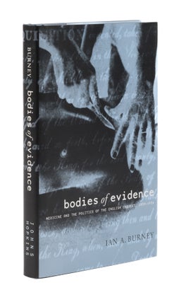 Item #77640 Bodies of Evidence, Medicine and the Politics of the English Inquest. Ian A. Burney