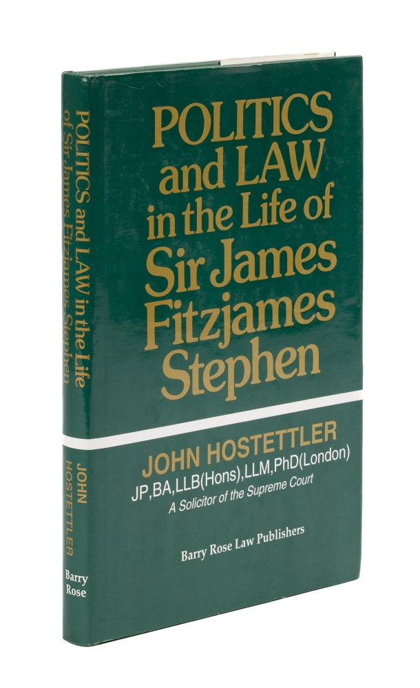 Item #77690 Politics and Law in the Life of Sir James Fitzjames Stephen. John Hostettler.
