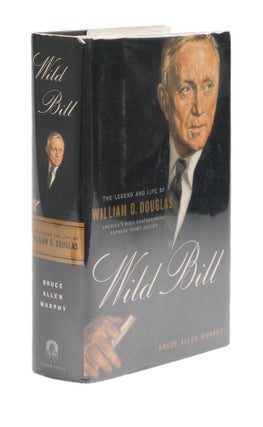 Item #77691 Wild Bill, The Legend and Life of William O Douglas. Bruce Allen Murphy