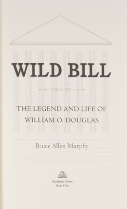 Wild Bill, The Legend and Life of William O Douglas.