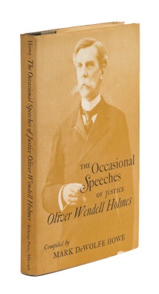 Item #77743 The Occasional Speeches of Justice Oliver Wendell Holmes. Oliver Wendell Holmes, Jr,...