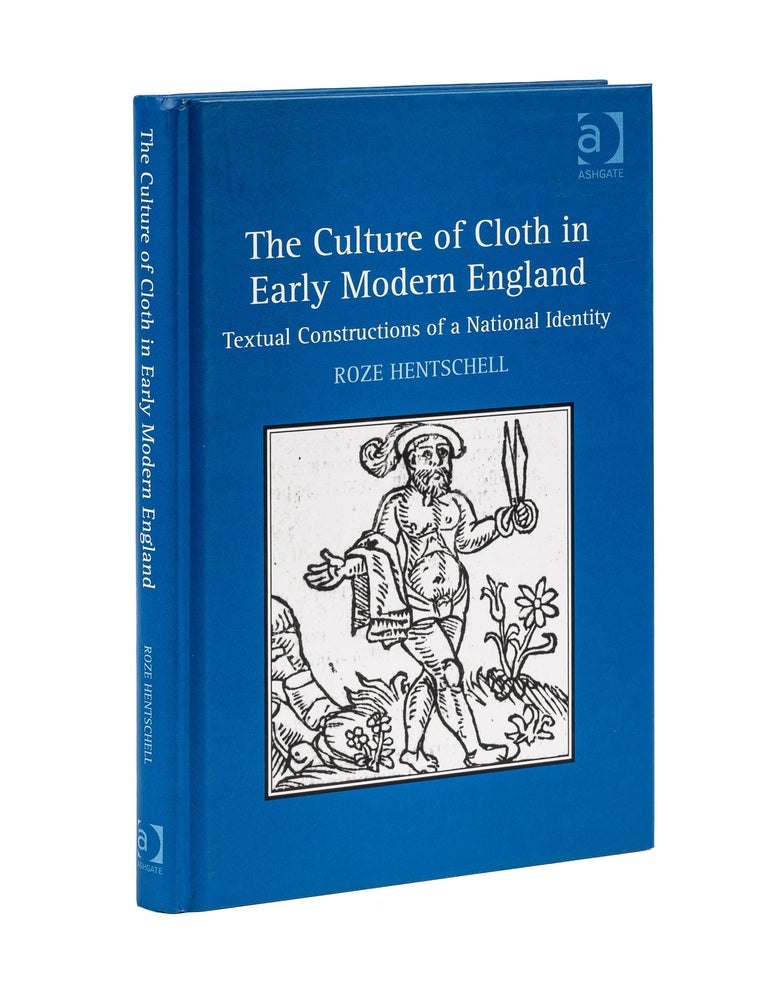 Item #77777 The Culture of Cloth in Early Modern England: Textual Construction. Roze Hentschell.