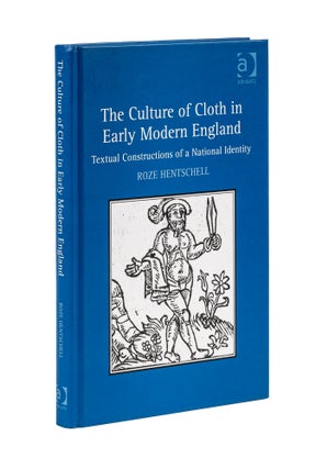 Item #77777 The Culture of Cloth in Early Modern England: Textual Construction. Roze Hentschell