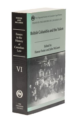 Item #77797 Essays in the History of Canadian Law, Volume VI, British Columbia. Hamar Foster,...