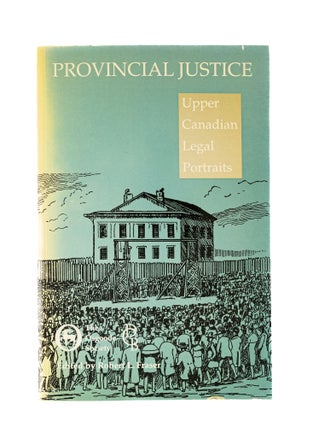 Item #77800 Provincial Justice, Upper Canadian Legal Portraits. Robert L. Fraser
