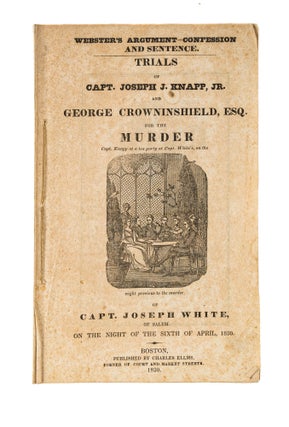Item #77807 Webster's Argument, Confession and Sentence, Trials of Capt Joseph J. Trial, Joseph...