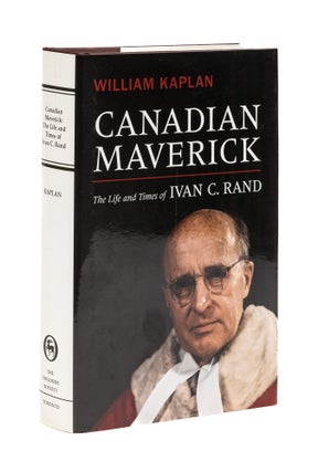 Item #77822 Canadian Maverick: the Life and Times of Ivan C. Rand. William Kaplan