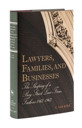 Item #77823 Lawyers, Families, and Businesses: the Shaping of a Bay Street Law. C. Ian Kyer