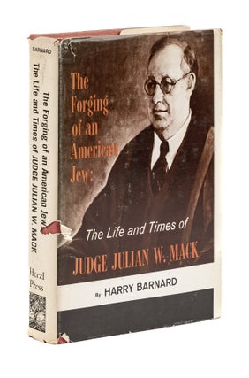Item #77831 The Forging of an American Jew: The Life & Times Judge Julian W. Mack. Harry Barnard