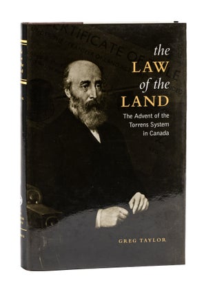 Item #77832 The Law of the Land: the Advent of the Torrens System in Canada. Greg Taylor