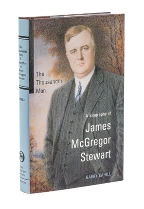 Item #77836 The Thousandth Man: a Biography of James McGregor Stewart. Barry Cahill