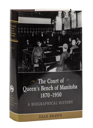 Item #77841 The Court of Queen's Bench of Manitoba, 1870-1950: a Biographical. Dale Brawn