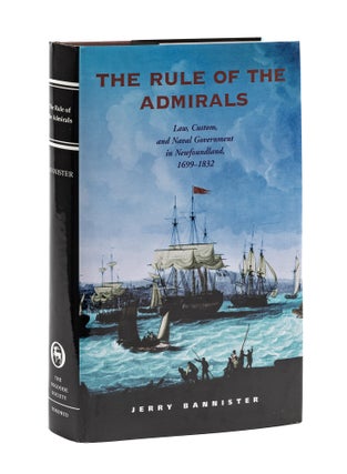 Item #77842 The Rule of the Admirals: Law, Custom and Naval Government in. Jerry Bannister