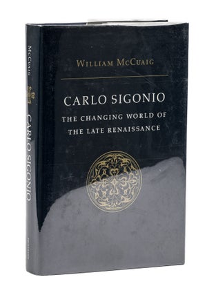 Item #77844 Carlo Sigonio: the Changing World of the Late Renaissance. William McCuaig
