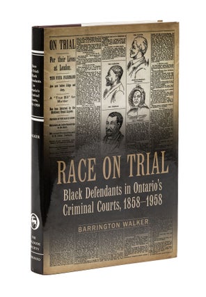 Item #77845 Race on Trial: Black Defendants in Ontario's Criminal Courts. Barrington Walker