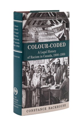 Item #77847 Colour-Coded: a Legal History of Racism in Canada, 1900-1950. Constance Backhouse