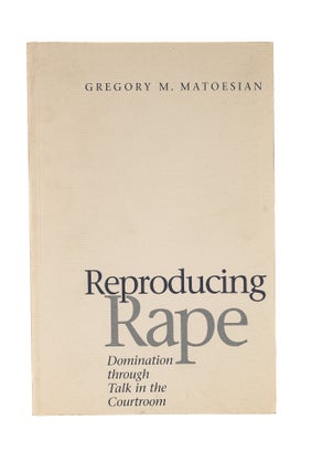 Item #77850 Reproducing Rape, Domination Through Talk in the Courtroom. Gregory M. Matoesian
