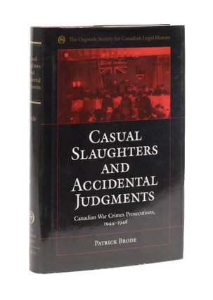 Item #77885 Casual Slaughters and Accidental Judgments: Canadian War Crimes. Patrick Brode