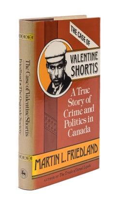 Item #77914 The Case of Valentine Shortis; A True Story of Crime and Politics. Martin L. Friedland