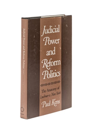 Item #77920 Judicial Power and Reform Politics: the Anatomy of Lochner v. New York. Paul Kens