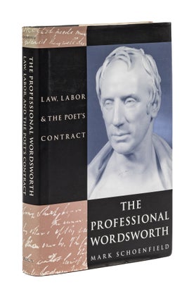 Item #77942 The Professional Wordsworth: Law, Labor & the Poet's Contract. Mark Schoenfield