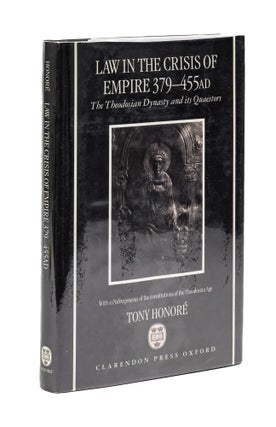 Item #77957 Law in the Crisis of Empire 379-455 AD, The Theodosian Dynasty and. Tony Honore