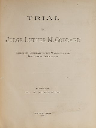 Trial of Judge Luther M Goddard, Including Legislative, Quo Warranto..