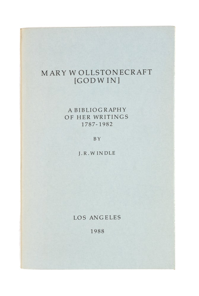 Item #78069 Mary Wollstonecraft (Godwin): a Bibliography of Her Writings. J. R. Windle.