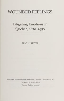 Wounded Feelings: Litigating Emotions in Quebec, 1870-1950.