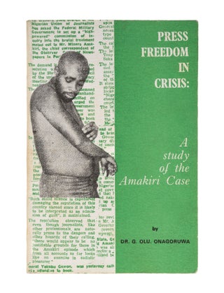 Item #78080 Press Freedom in Crisis: A Study of the Amakiri Case. G. Olu Onagoruwa