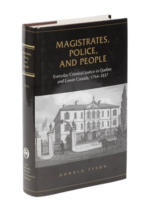 Item #78087 Magistrates, Police, and People: Everyday Criminal Justice in. Donald Fyson