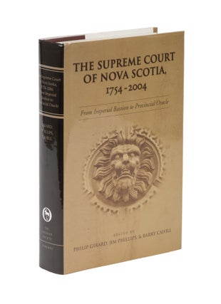 Item #78088 The Supreme Court of Nova Scotia, 1754-2004: From Imperial Bastion. Philip Girard,...