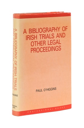 Item #78116 A Bibliography of Irish Trials and Other Legal Proceedings. Paul O'Higgins