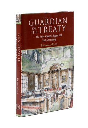 Item #78123 Guardian of the Treaty: the Privy Council Appeal and Irish Sovereignty. Thomas Mohr